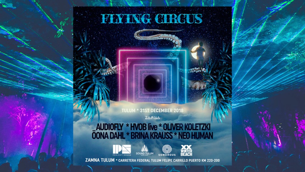 FLYING CIRCUS despide el año en Tulum con Audiofly, HVOB, Oliver Koletzki y&nbsp;más