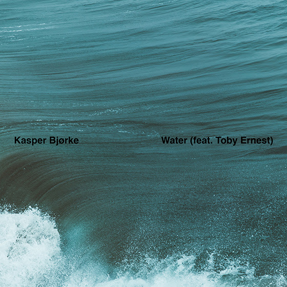 Kasper Bjørke feat. Toby Ernest ‘Water’